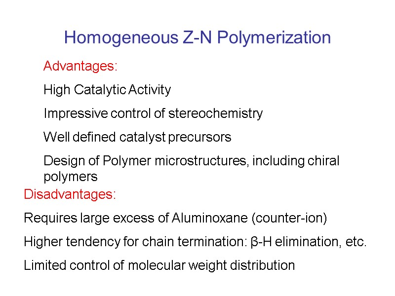 Homogeneous Z-N Polymerization  Advantages:  High Catalytic Activity  Impressive control of stereochemistry